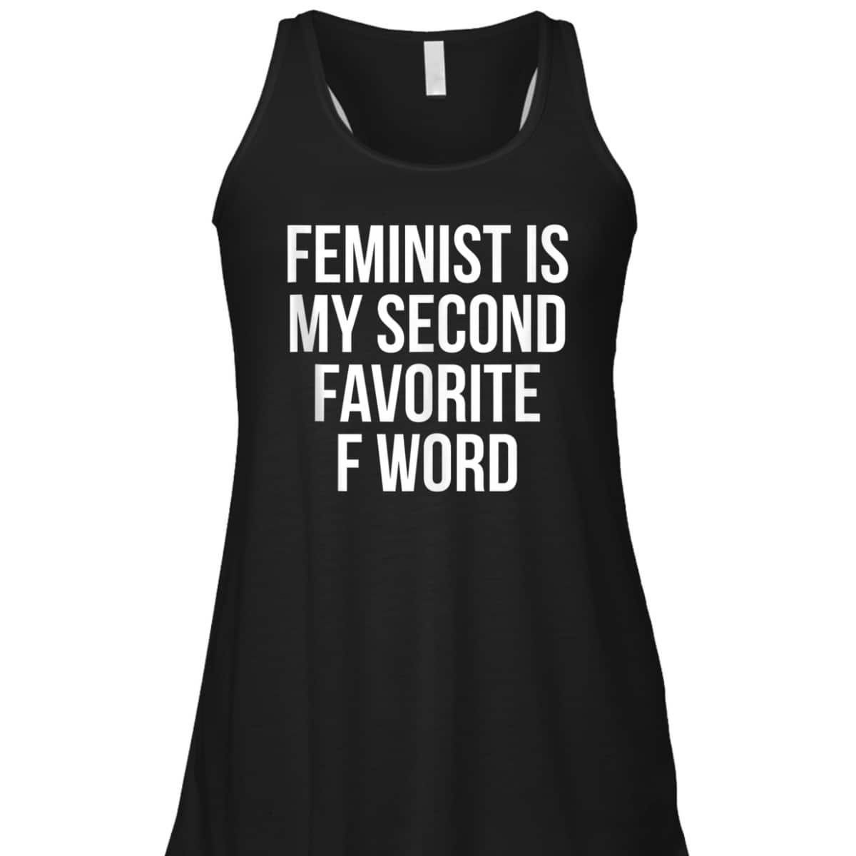 Feminist Is My Second Favorite F Word T-Shirt Feminist Is My Second Favorite F Word T-Shirt