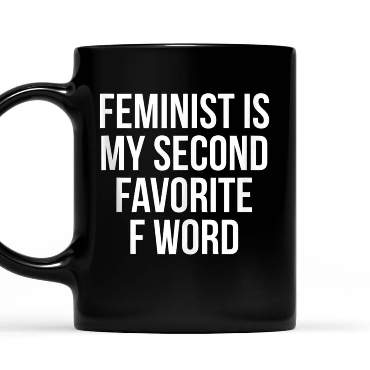 Feminist Is My Second Favorite F Word T-Shirt Feminist Is My Second Favorite F Word T-Shirt