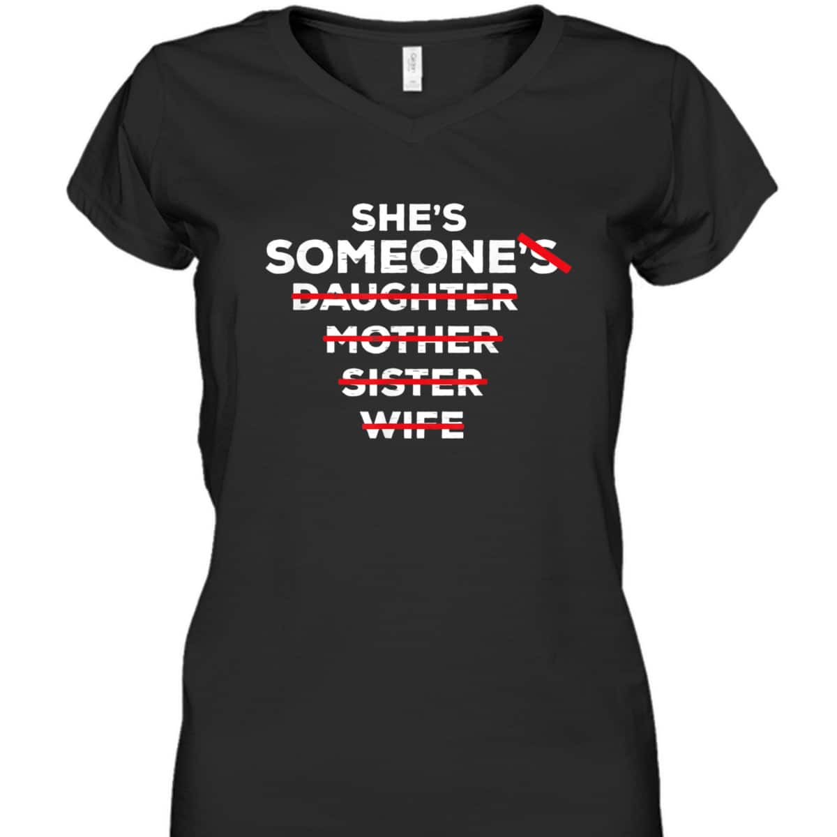 She's Someone - Daughter Sister Mother Wife - Feminist Quote T-Shirt She's Someone - Daughter Sister Mother Wife - Feminist Quote T-Shirt