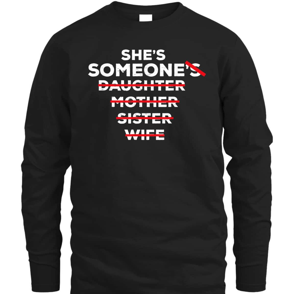 She's Someone - Daughter Sister Mother Wife - Feminist Quote T-Shirt