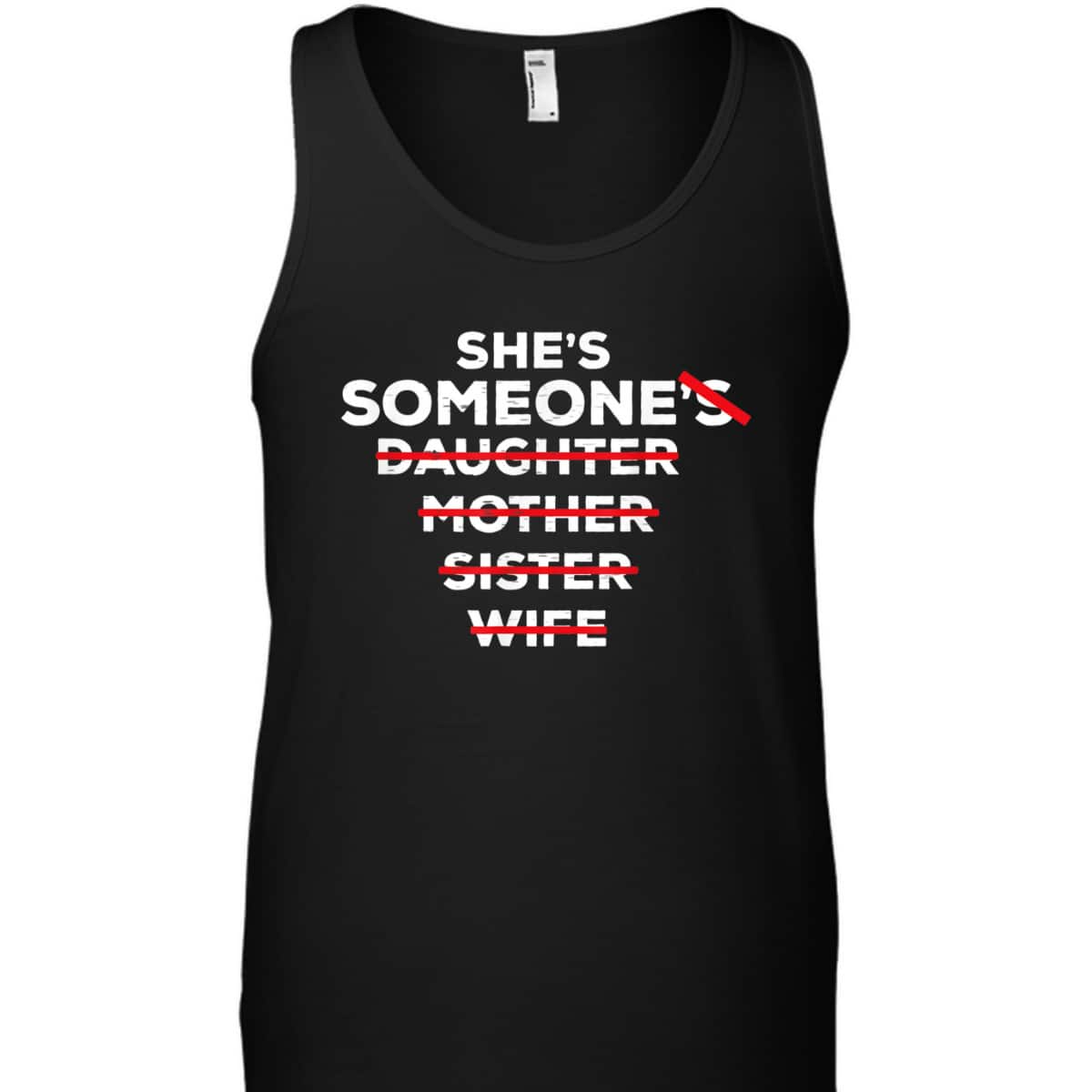 She's Someone - Daughter Sister Mother Wife - Feminist Quote T-Shirt She's Someone - Daughter Sister Mother Wife - Feminist Quote T-Shirt