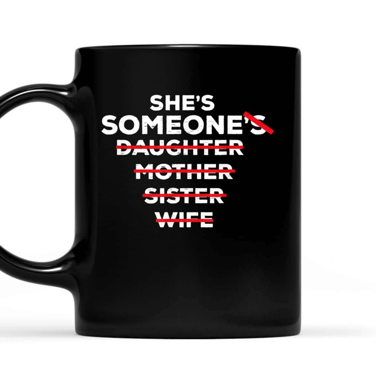 She's Someone - Daughter Sister Mother Wife - Feminist Quote T-Shirt