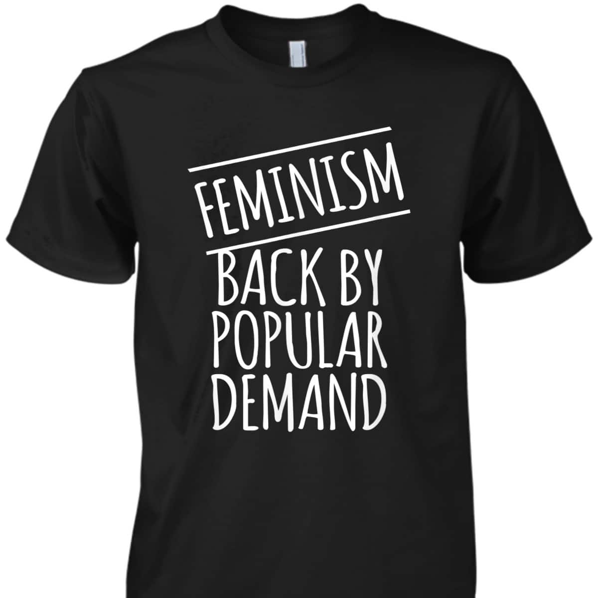 Feminism Back By Popular Demand T-Shirt