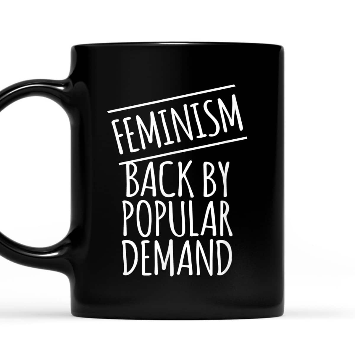 Feminism Back By Popular Demand T-Shirt Feminism Back By Popular Demand T-Shirt