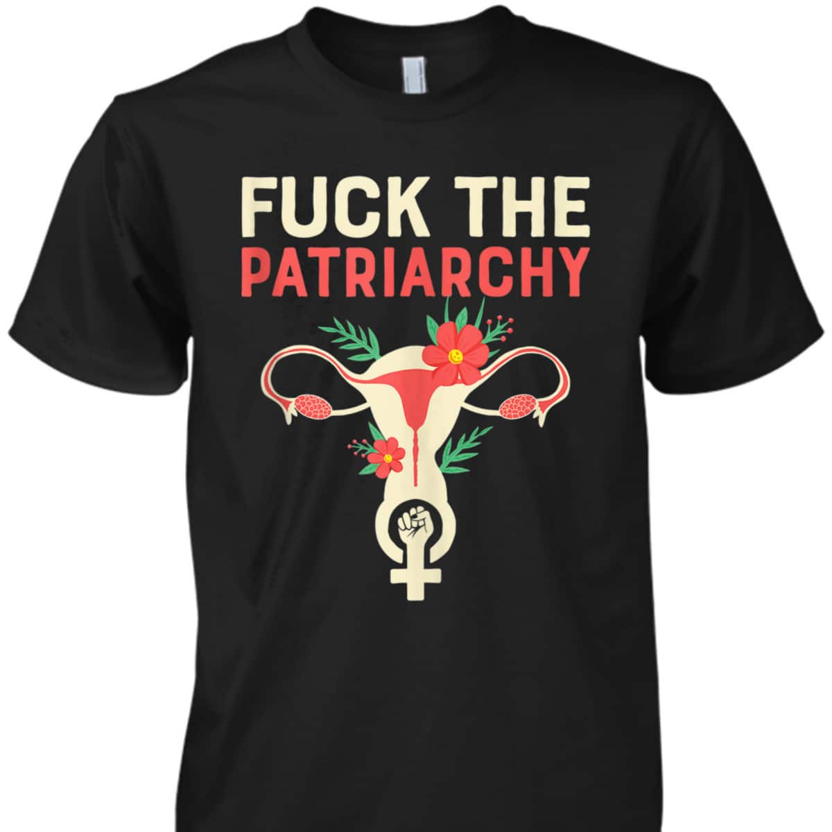 Fuck The Patriarchy - Pro Choice Uterus Feminist T-Shirt