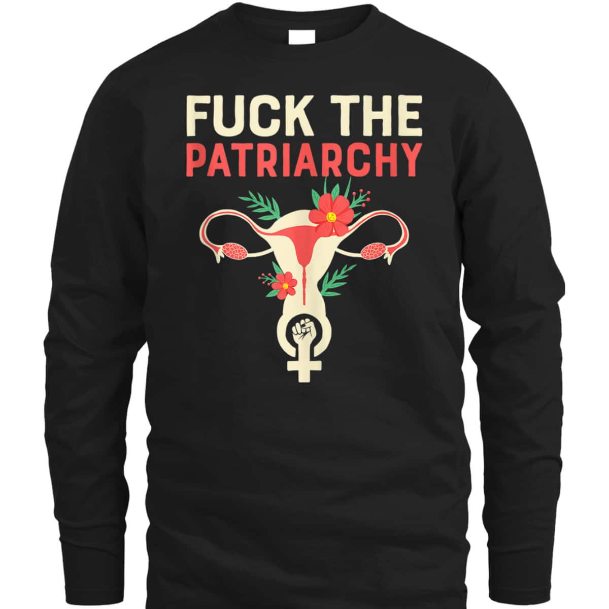 Fuck The Patriarchy - Pro Choice Uterus Feminist T-Shirt