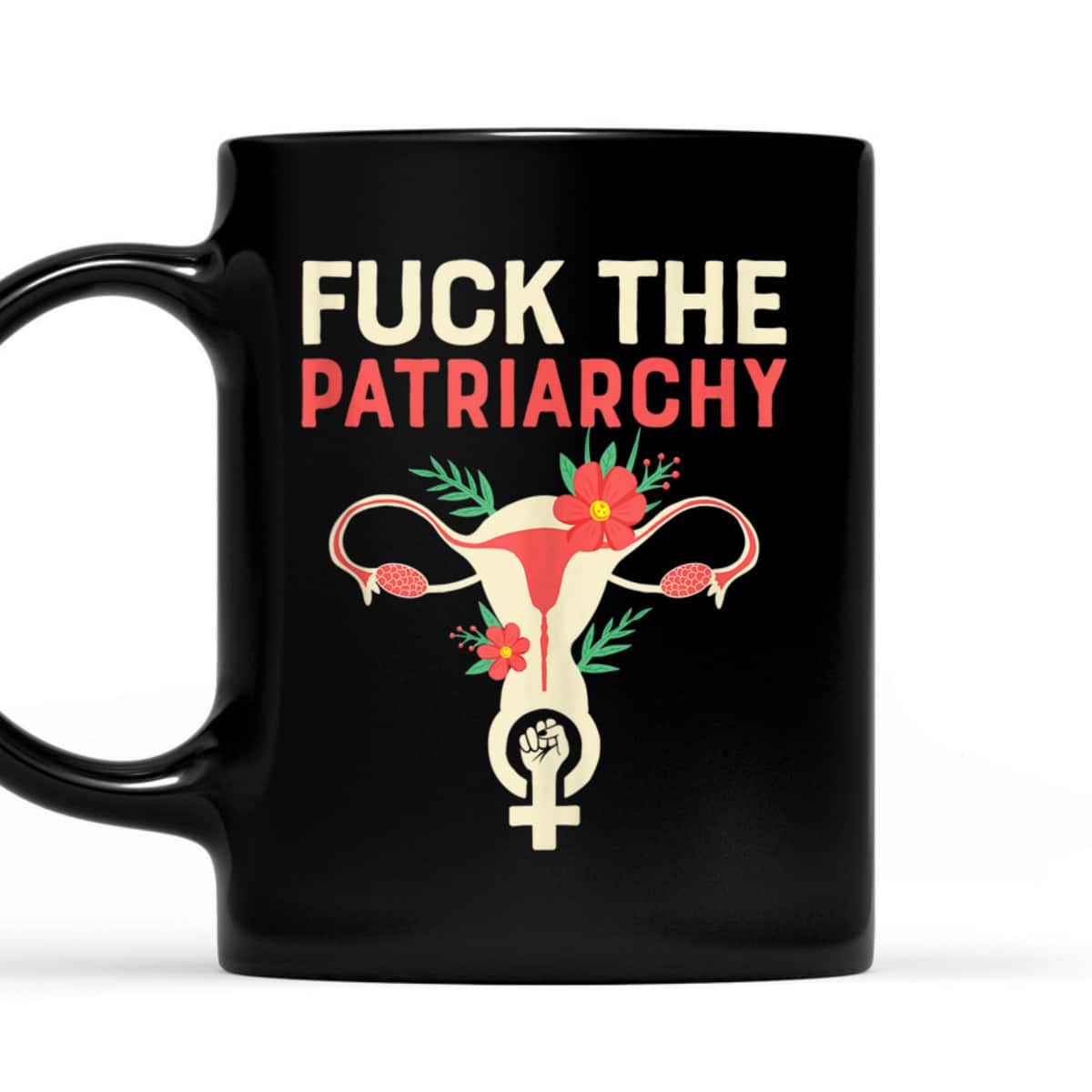 Fuck The Patriarchy - Pro Choice Uterus Feminist T-Shirt