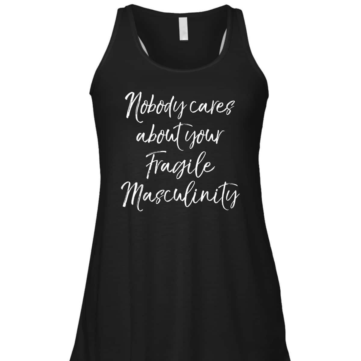 Feminist Quote Nobody Cares About Your Fragile Masculinity T-Shirt
