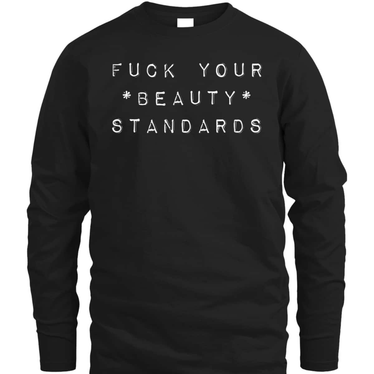 Fuck Your Beauty Standards - Feminism Statement T-Shirt