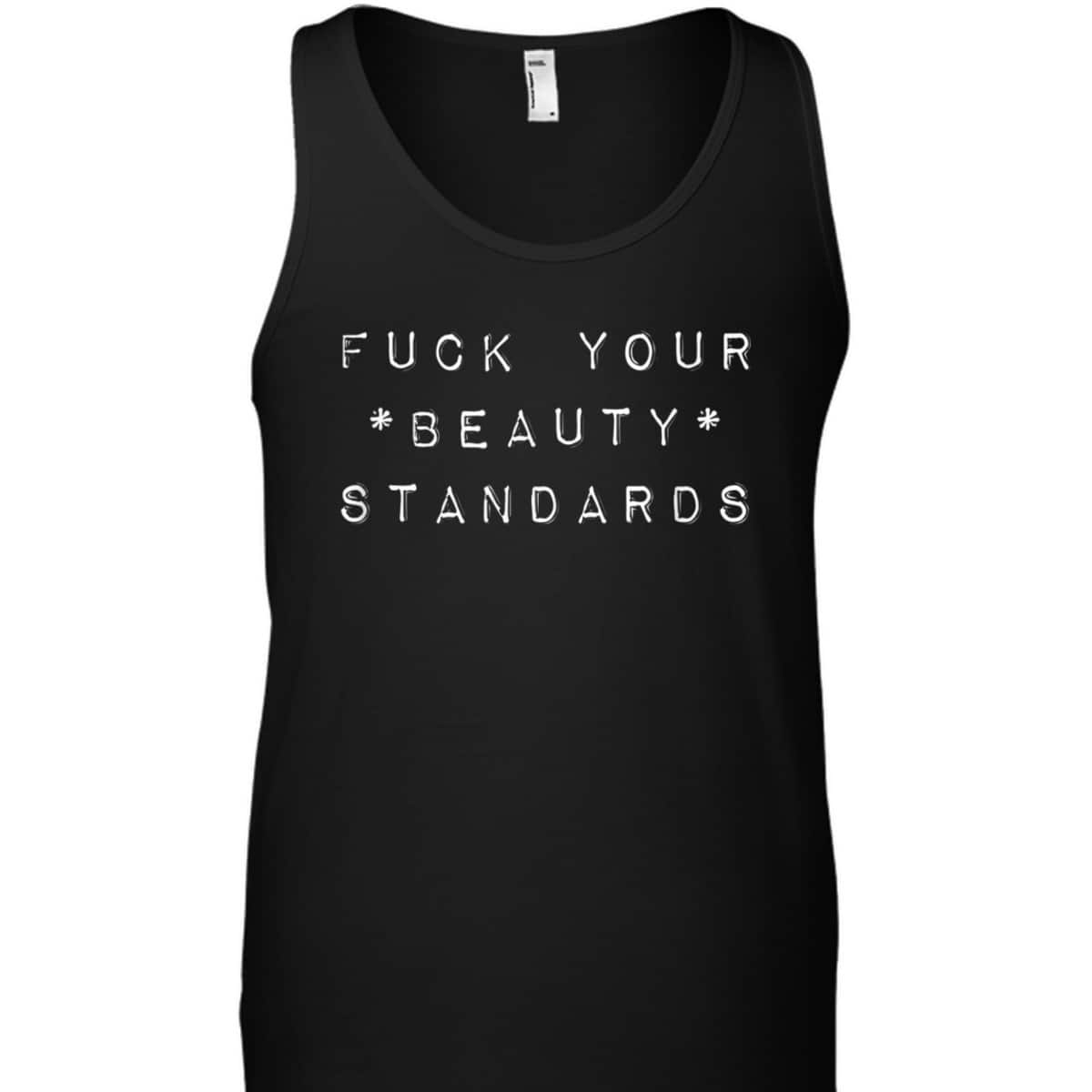 Fuck Your Beauty Standards - Feminism Statement T-Shirt
