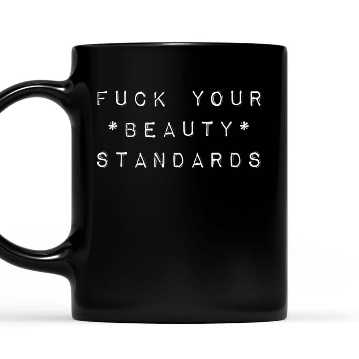 Fuck Your Beauty Standards - Feminism Statement T-Shirt