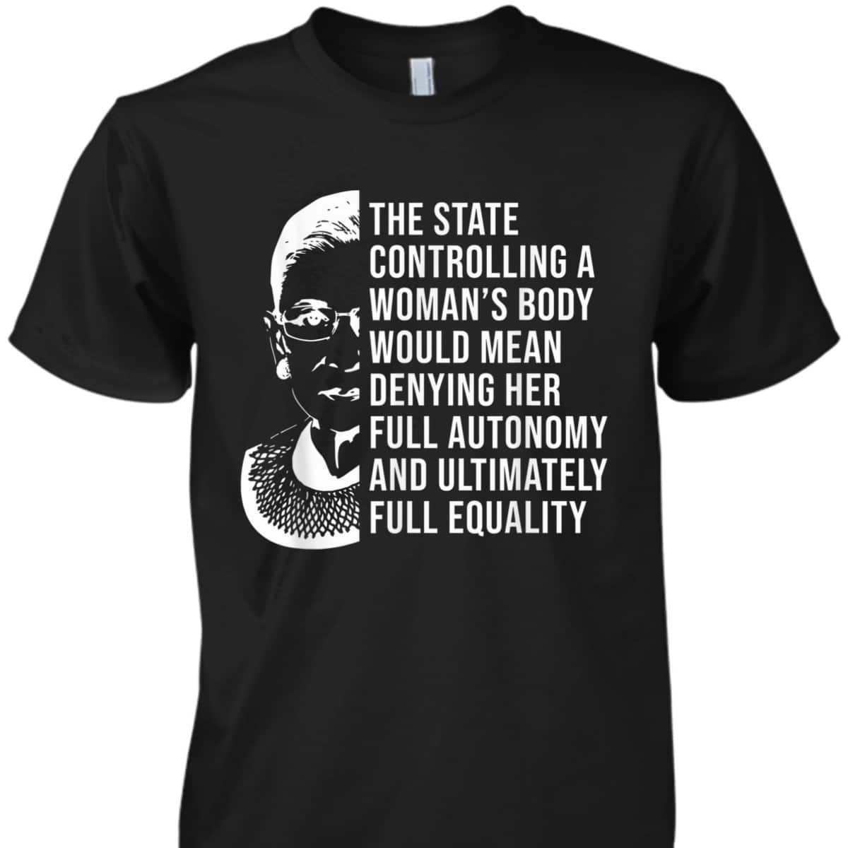 RBG Quote Controlling A Woman's Body Pro Choice Feminism T-Shirt
