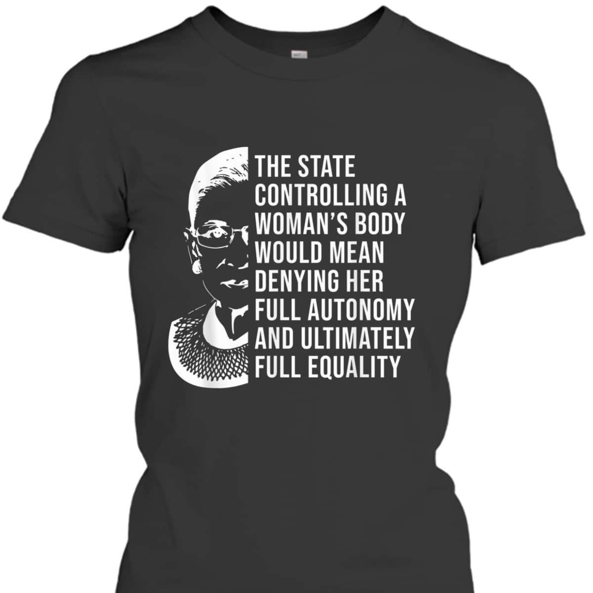 RBG Quote Controlling A Woman's Body Pro Choice Feminism T-Shirt