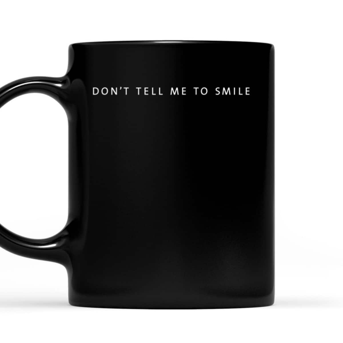 Don't Tell Me To Smile Feminist Self Love T-Shirt Don't Tell Me To Smile Feminist Self Love T-Shirt