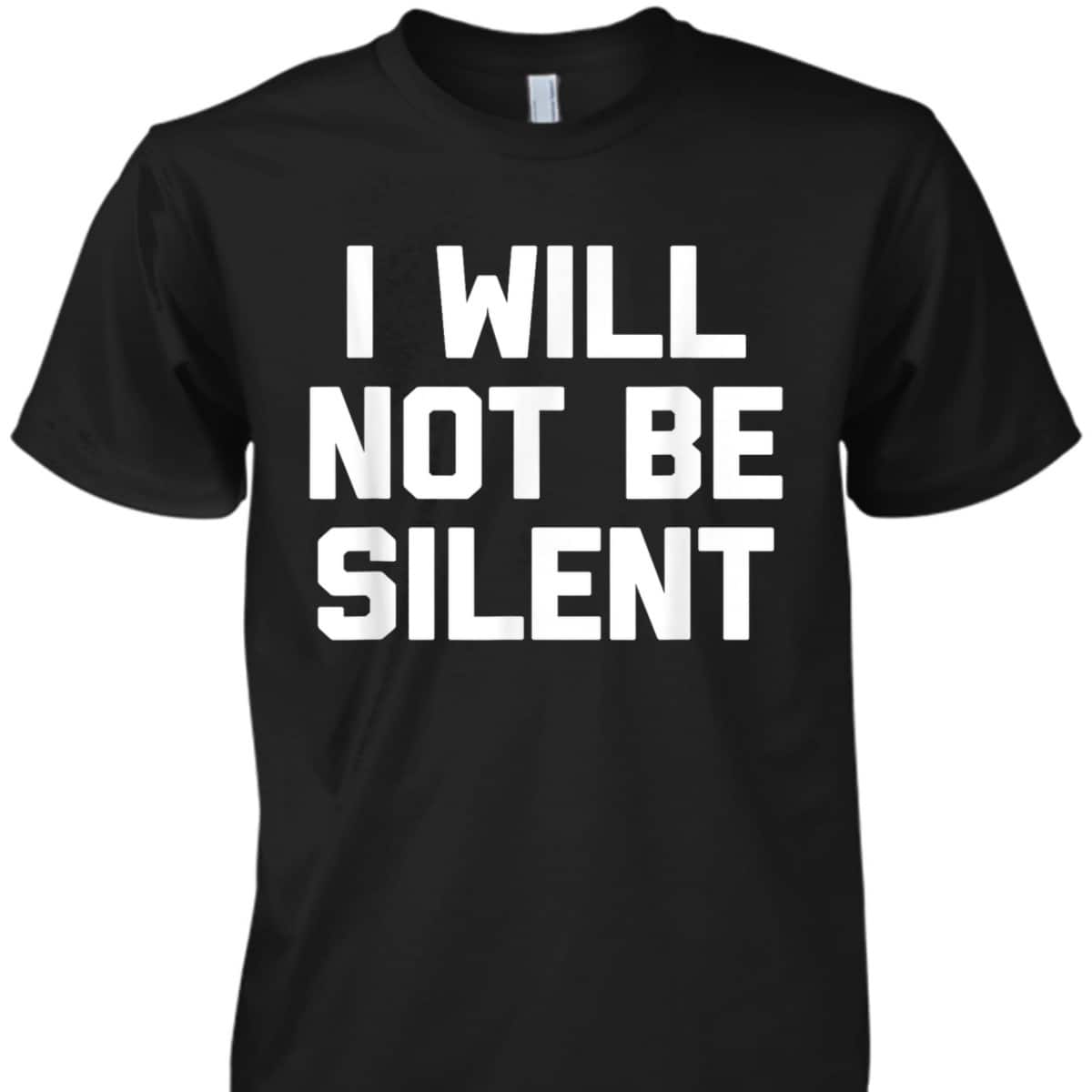 I Will Not Be Silent Funny Saying Sarcastic Feminist T-Shirt