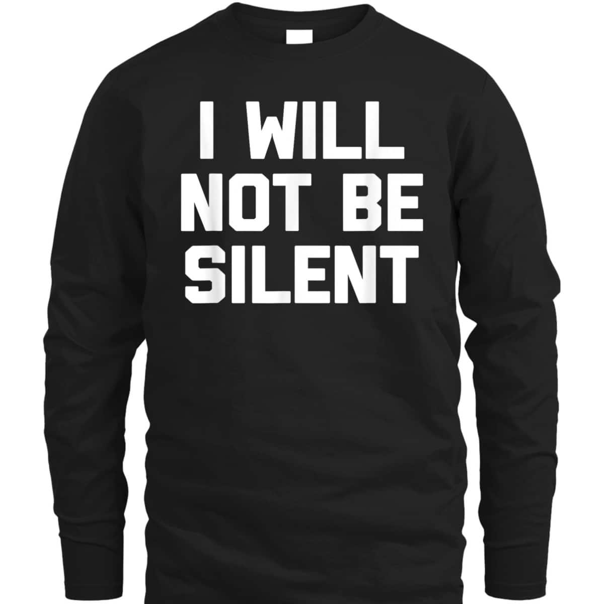 I Will Not Be Silent Funny Saying Sarcastic Feminist T-Shirt