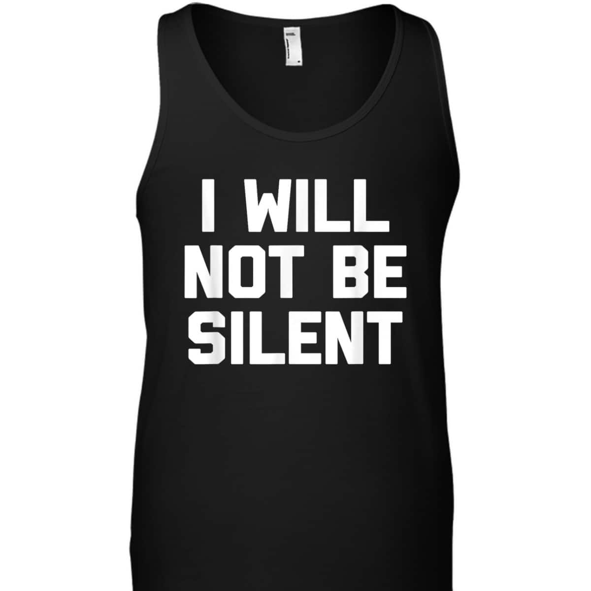 I Will Not Be Silent Funny Saying Sarcastic Feminist T-Shirt I Will Not Be Silent Funny Saying Sarcastic Feminist T-Shirt