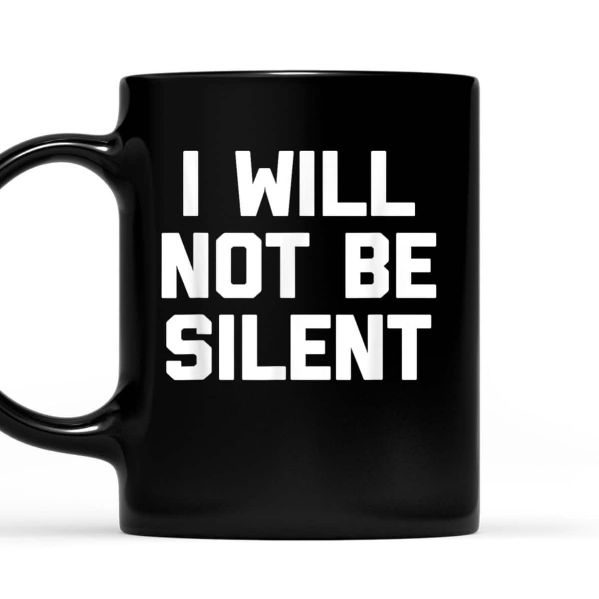 I Will Not Be Silent Funny Saying Sarcastic Feminist T-Shirt