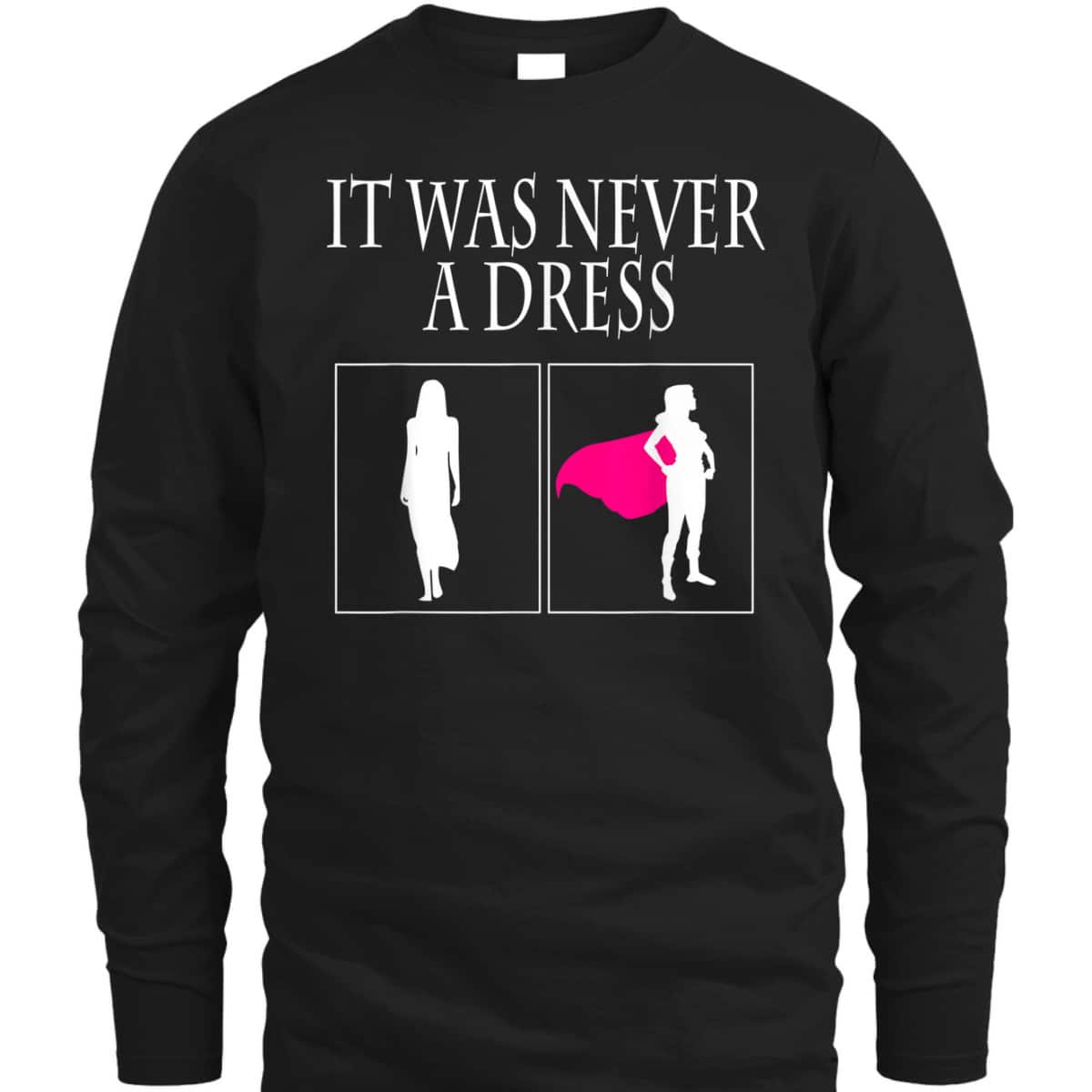 It Was Never A Dress Feminist Gift T-Shirt It Was Never A Dress Feminist Gift T-Shirt