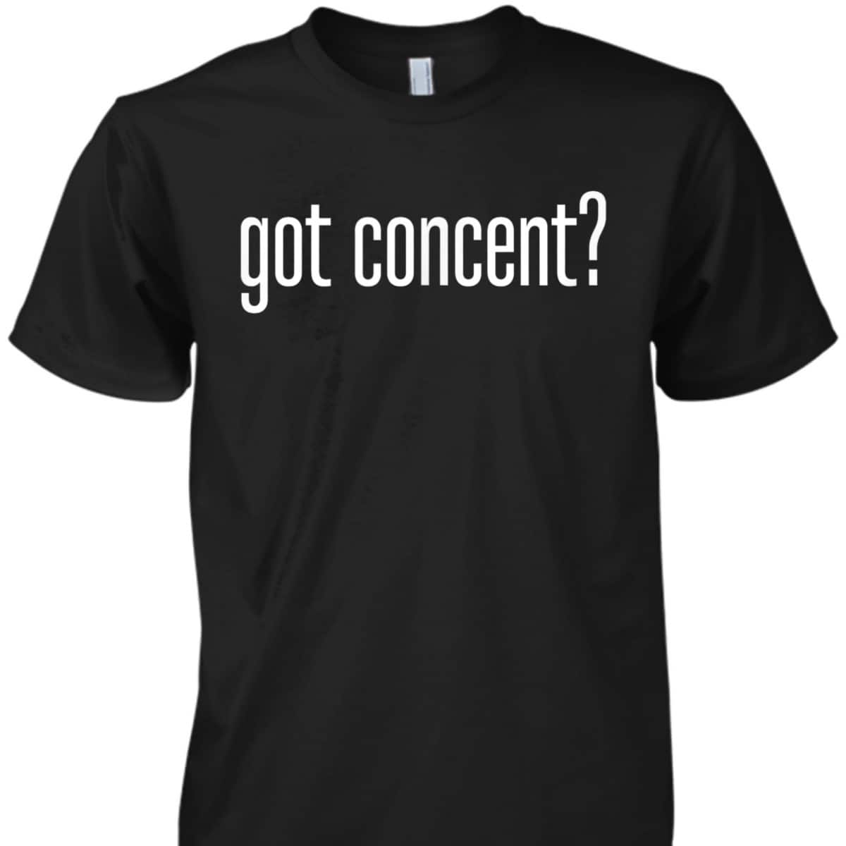 Got Consent Feminist Activist Empowered T-Shirt