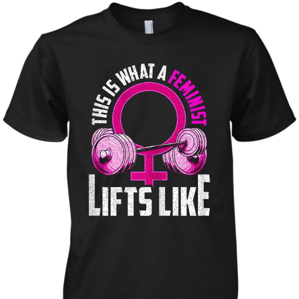 Womens What A Feminist Lifts Like Gym Workout Funny Feminist Gift T-Shirt