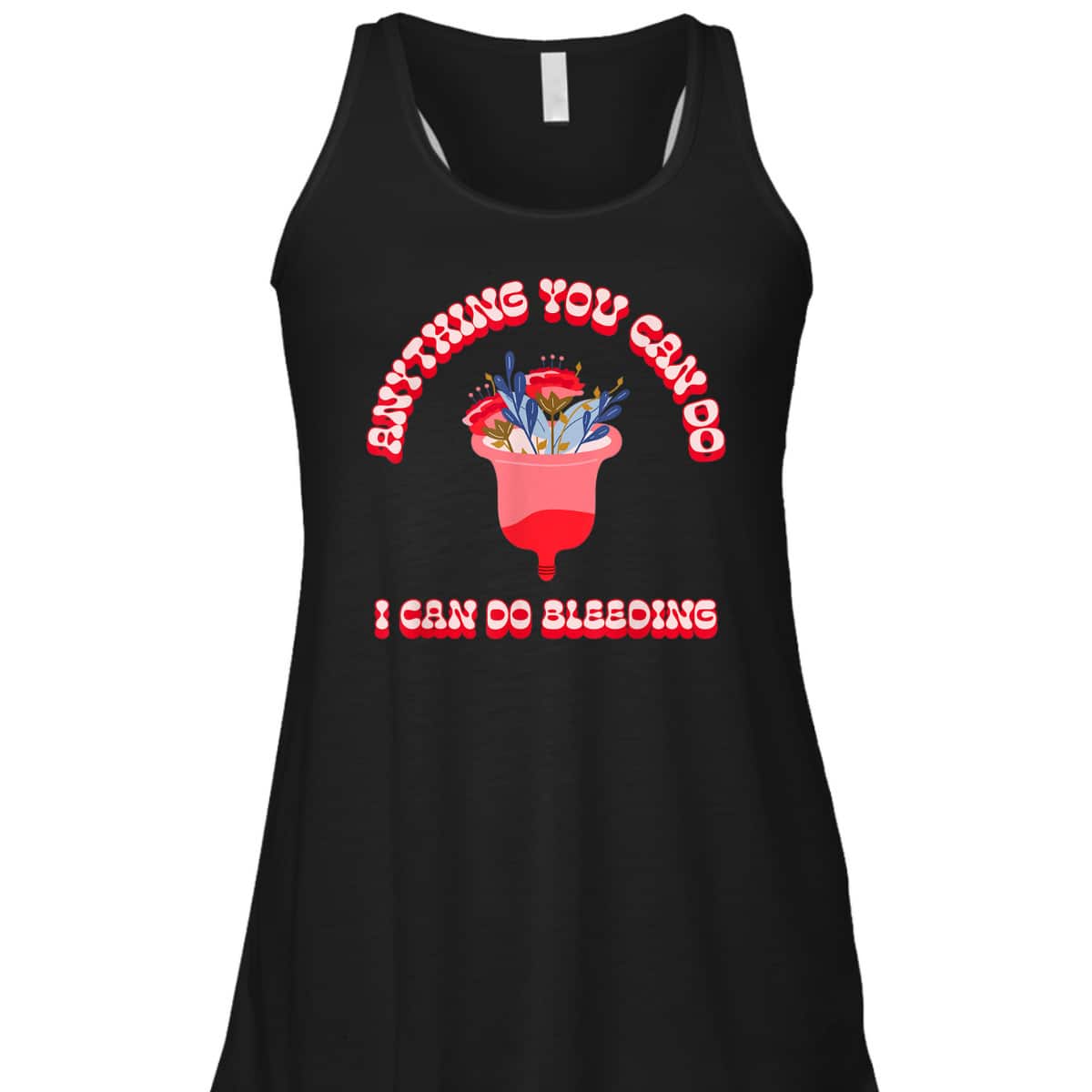 Anything You Can Do I Can Do Bleeding Feminist Positivity T-Shirt