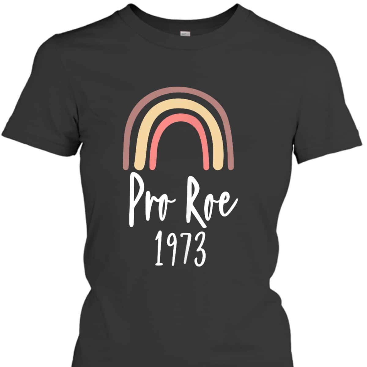 Pro Roe 1973 - Feminism Rights Choice T-Shirt Pro Roe 1973 - Feminism Rights Choice T-Shirt