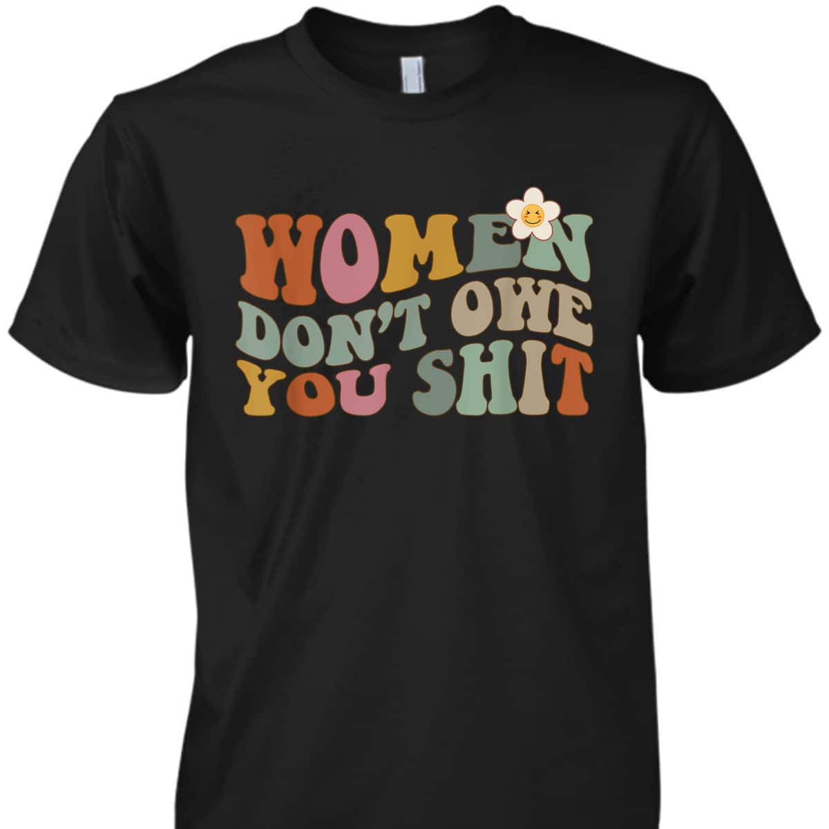 Vintage Women Don't Owe You Feminist Women Girl Power T-Shirt Vintage Women Don't Owe You Feminist Women Girl Power T-Shirt