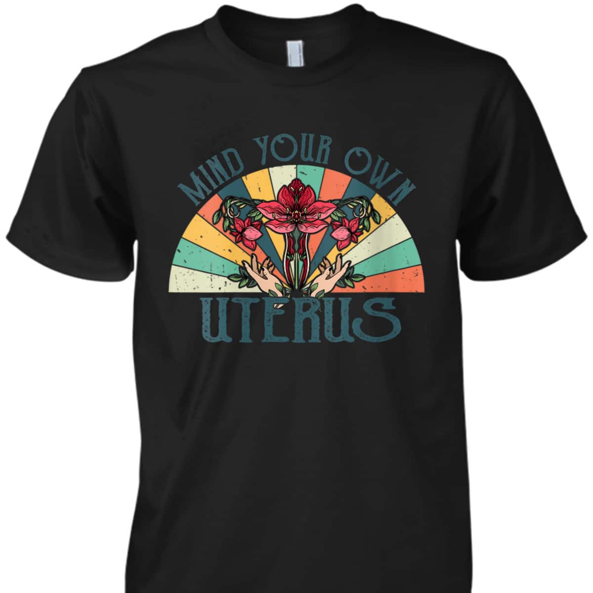Womens Mind Your Own Uterus Floral My Uterus My Choice Feminist T-Shirt