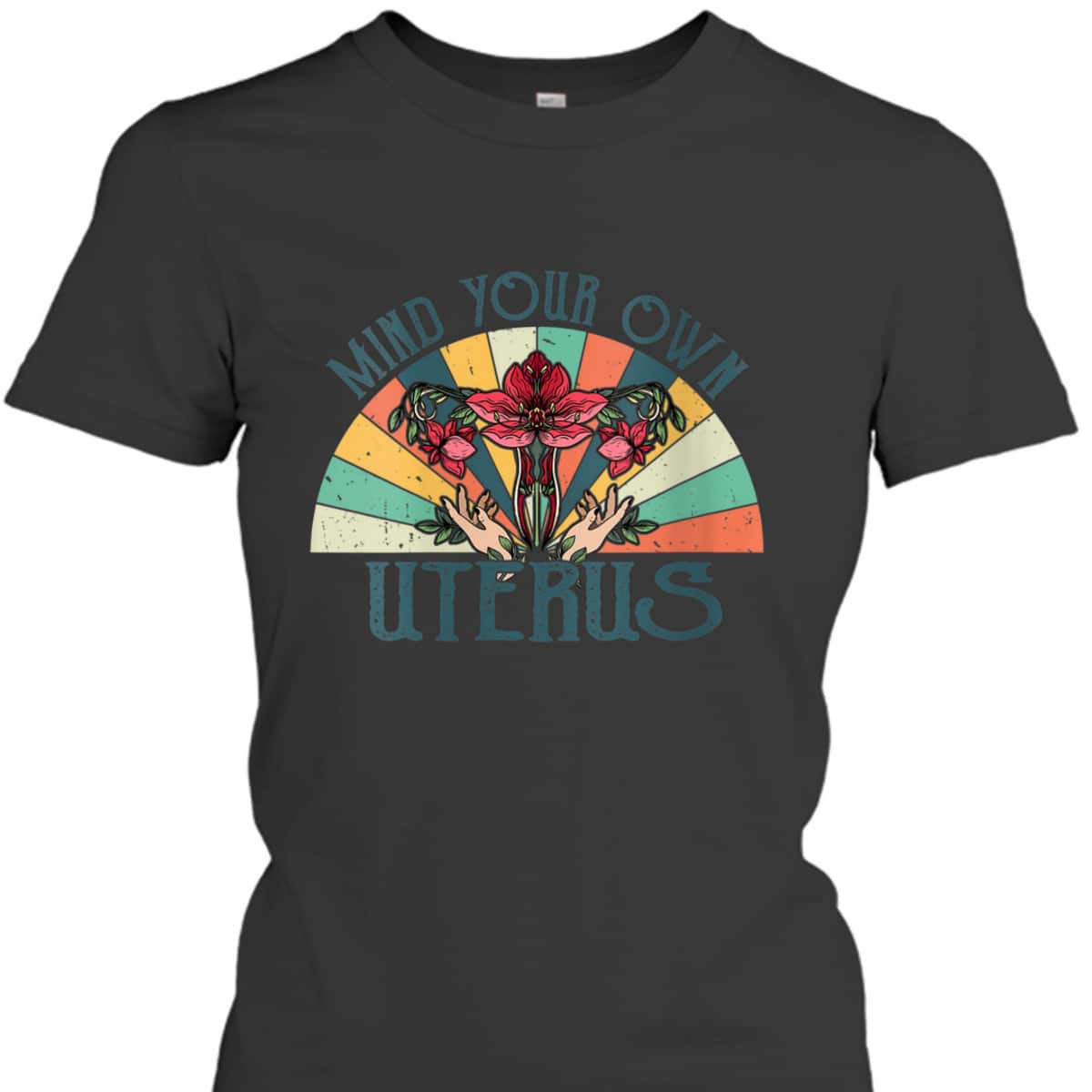 Womens Mind Your Own Uterus Floral My Uterus My Choice Feminist T-Shirt Womens Mind Your Own Uterus Floral My Uterus My Choice Feminist T-Shirt