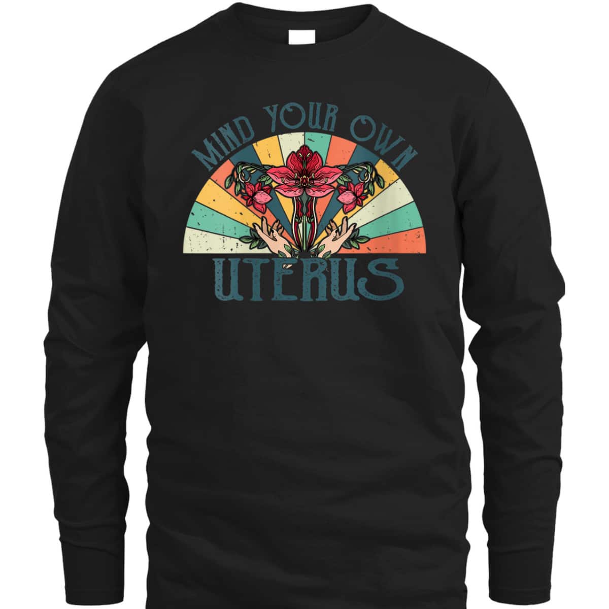 Womens Mind Your Own Uterus Floral My Uterus My Choice Feminist T-Shirt