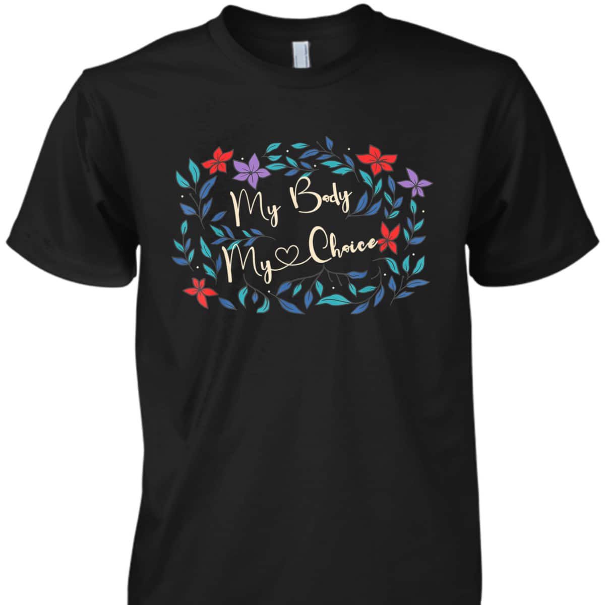 My Body My Choice Feminist Feminism Women Power T-Shirt