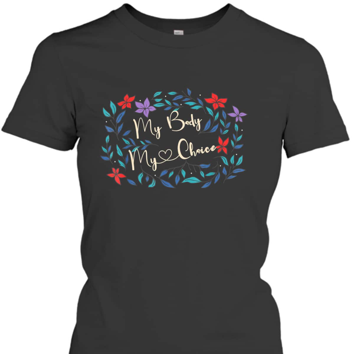 My Body My Choice Feminist Feminism Women Power T-Shirt