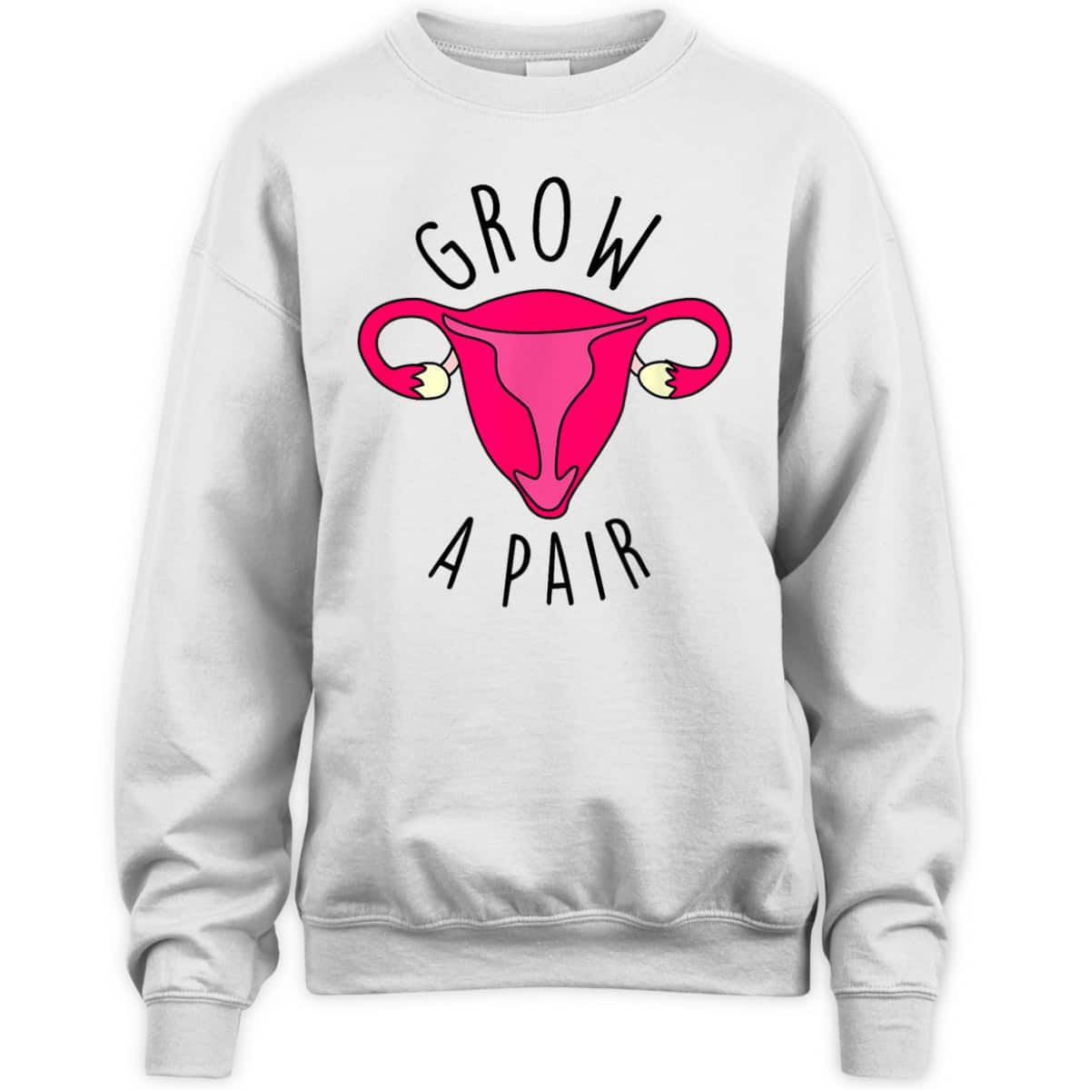 Grow A Pair Uterus Funny Pro Feminism Trendy Feminist Stuff T-Shirt Grow A Pair Uterus Funny Pro Feminism Trendy Feminist Stuff T-Shirt