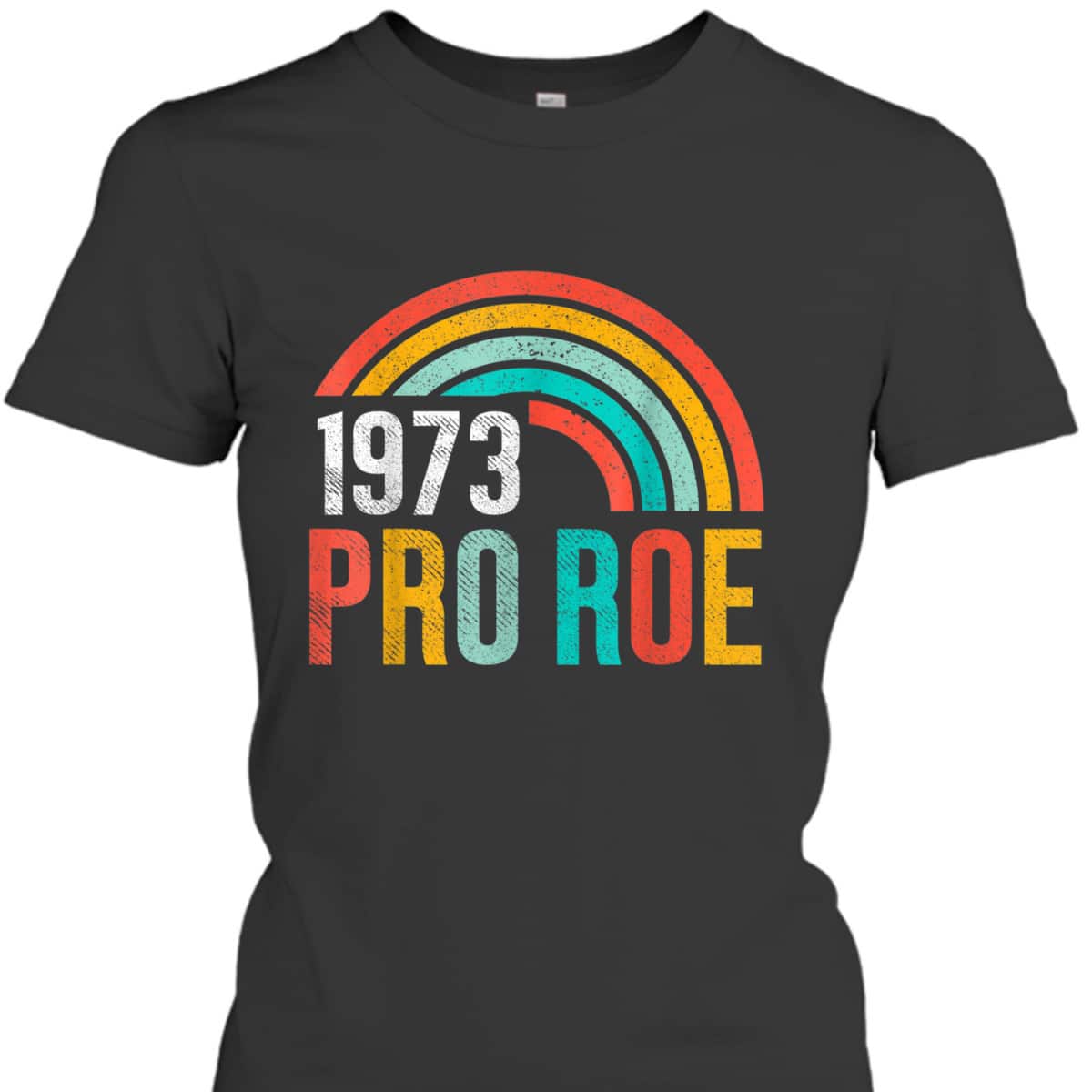 Vintage Pro Roe 1973 Rainbow Feminist T-Shirt Vintage Pro Roe 1973 Rainbow Feminist T-Shirt
