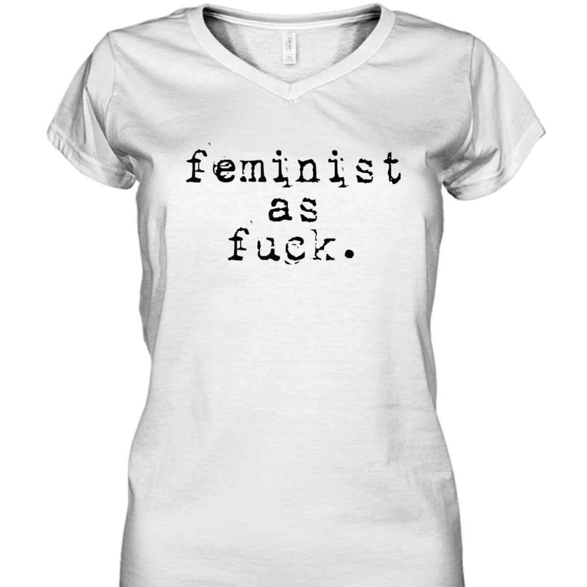 Feminist - Feminist As Fuck T-Shirt