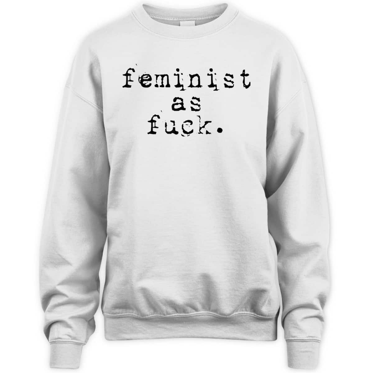 Feminist - Feminist As Fuck T-Shirt