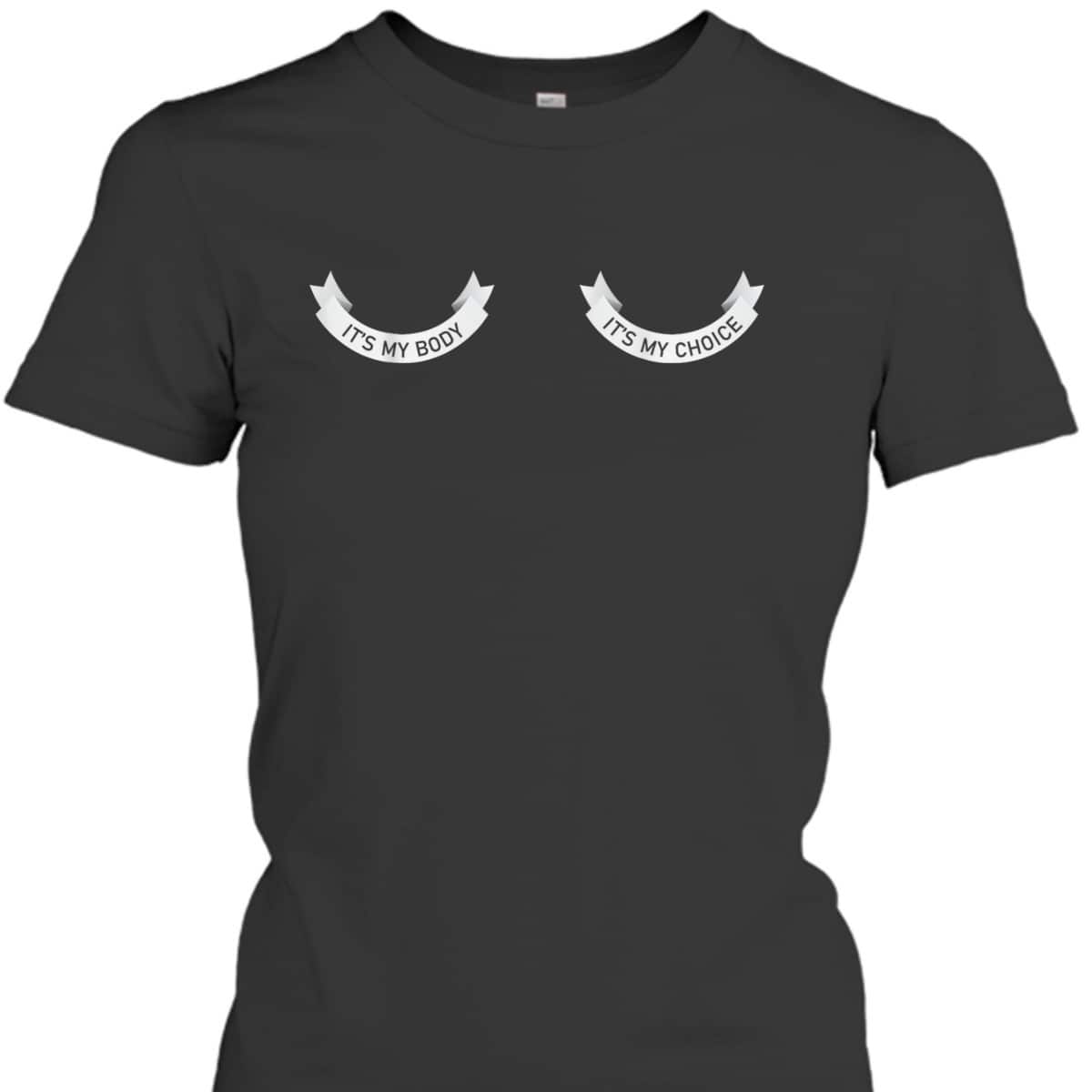 It's My Body It's My Choice Feminist Right Aesthetic T-Shirt It's My Body It's My Choice Feminist Right Aesthetic T-Shirt