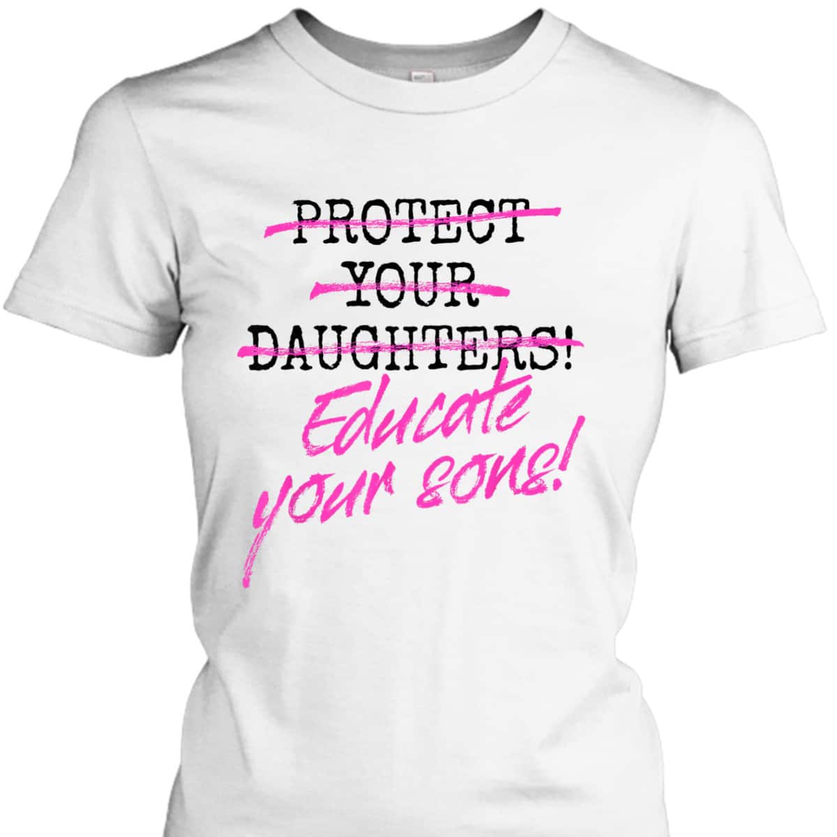 Protect Your Daughters Educate Your Sons Feminism Awareness T-Shirt