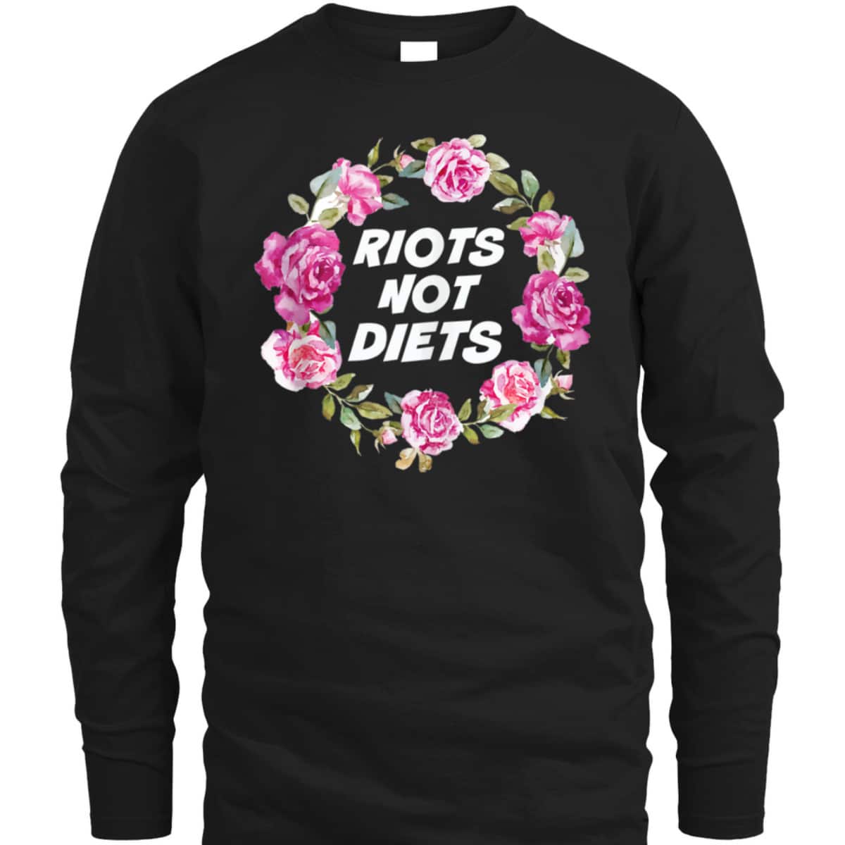 Riots Not Diets Body Positive Feminist Floral Wreath T-Shirt Riots Not Diets Body Positive Feminist Floral Wreath T-Shirt