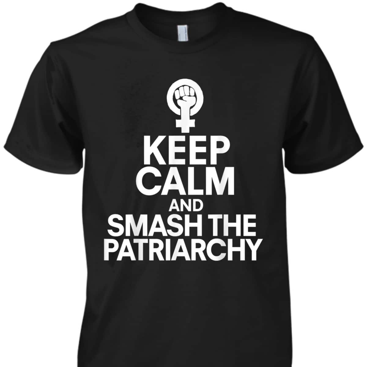 Keep Calm And Smash The Patriarchy Feminist T-Shirt Keep Calm And Smash The Patriarchy Feminist T-Shirt