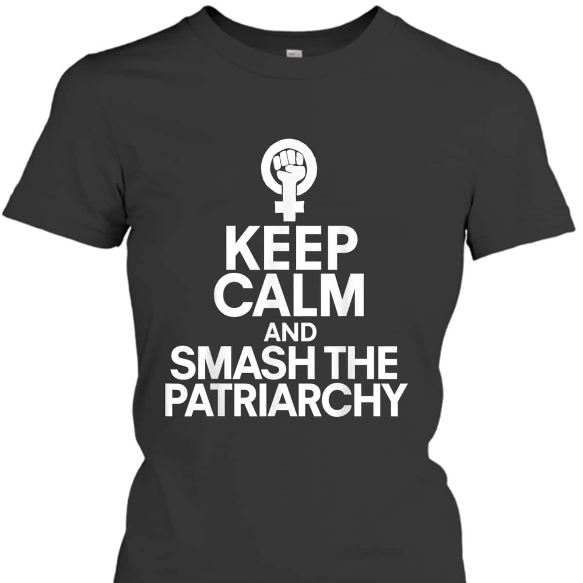 Keep Calm And Smash The Patriarchy Feminist T-Shirt Keep Calm And Smash The Patriarchy Feminist T-Shirt