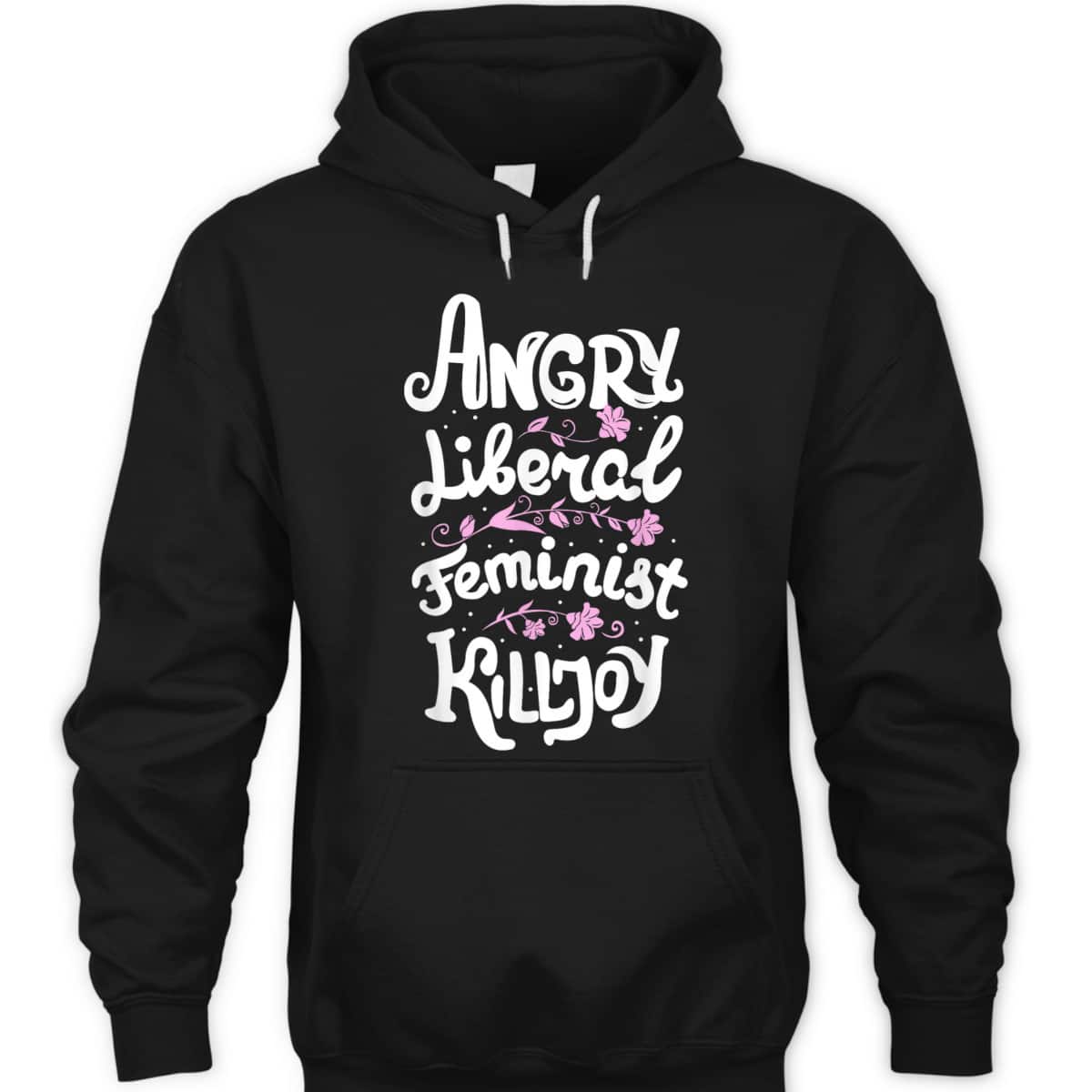 Angry Liberal Feminist Killjoy Women Rights T-Shirt