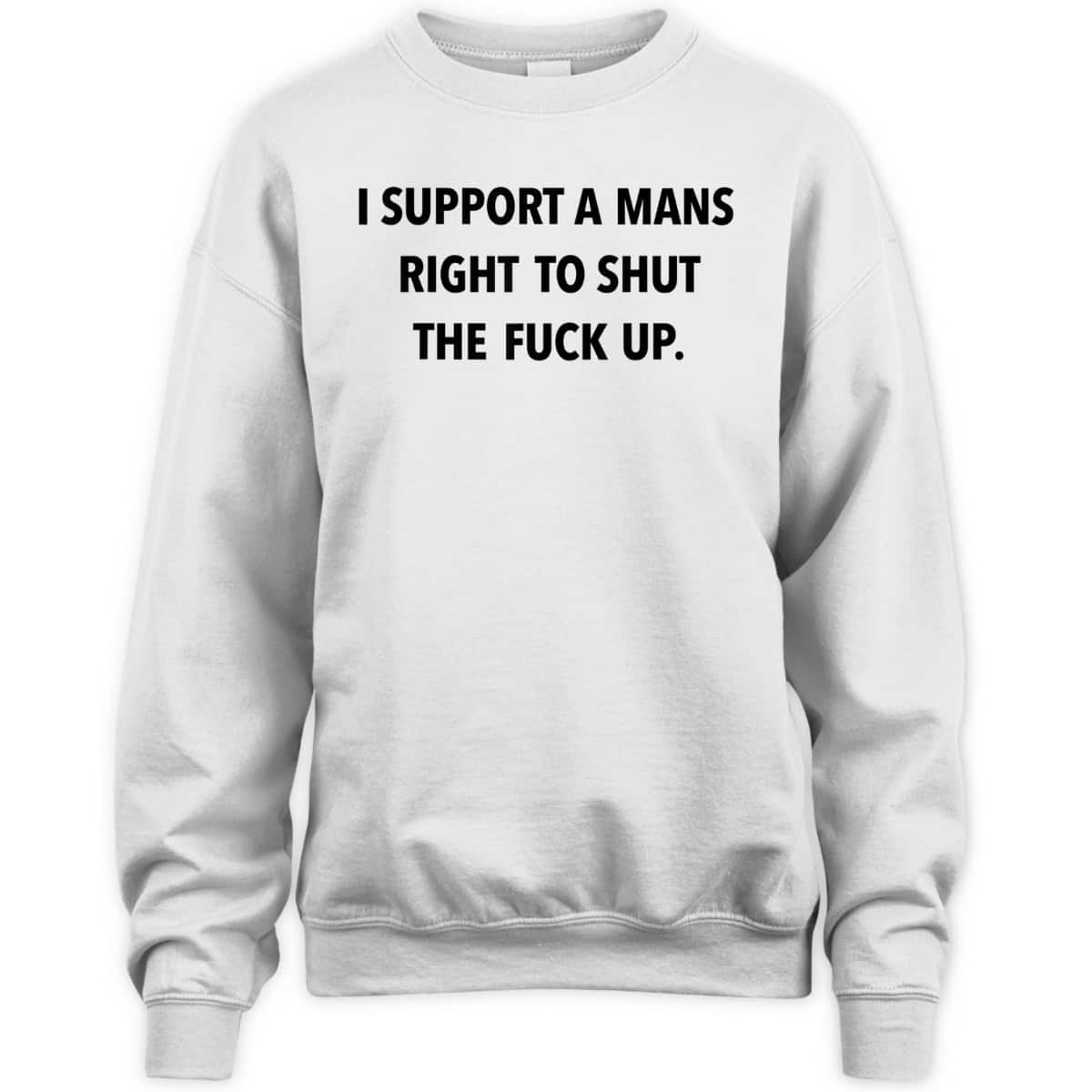 I Support A Mans Right To Shut The Fuck Up Funny Feminist T-Shirt