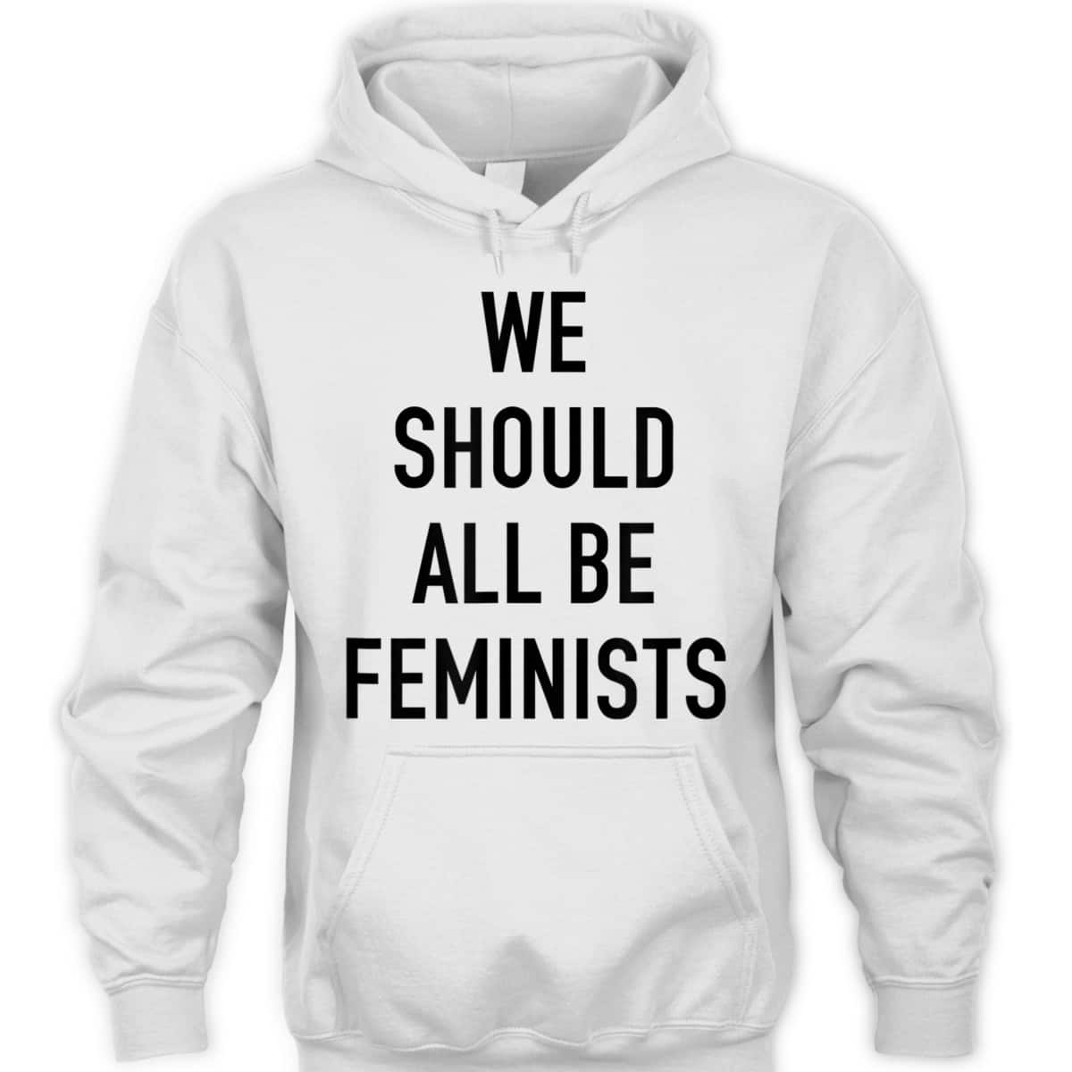 Feminist - We Should All Be Feminists - Feminism T-Shirt Feminist - We Should All Be Feminists - Feminism T-Shirt
