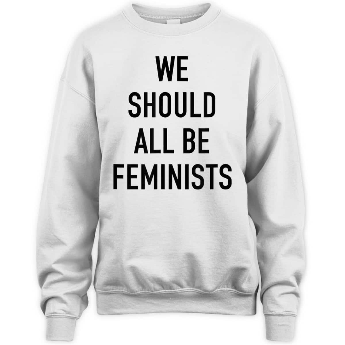 Feminist - We Should All Be Feminists - Feminism T-Shirt Feminist - We Should All Be Feminists - Feminism T-Shirt