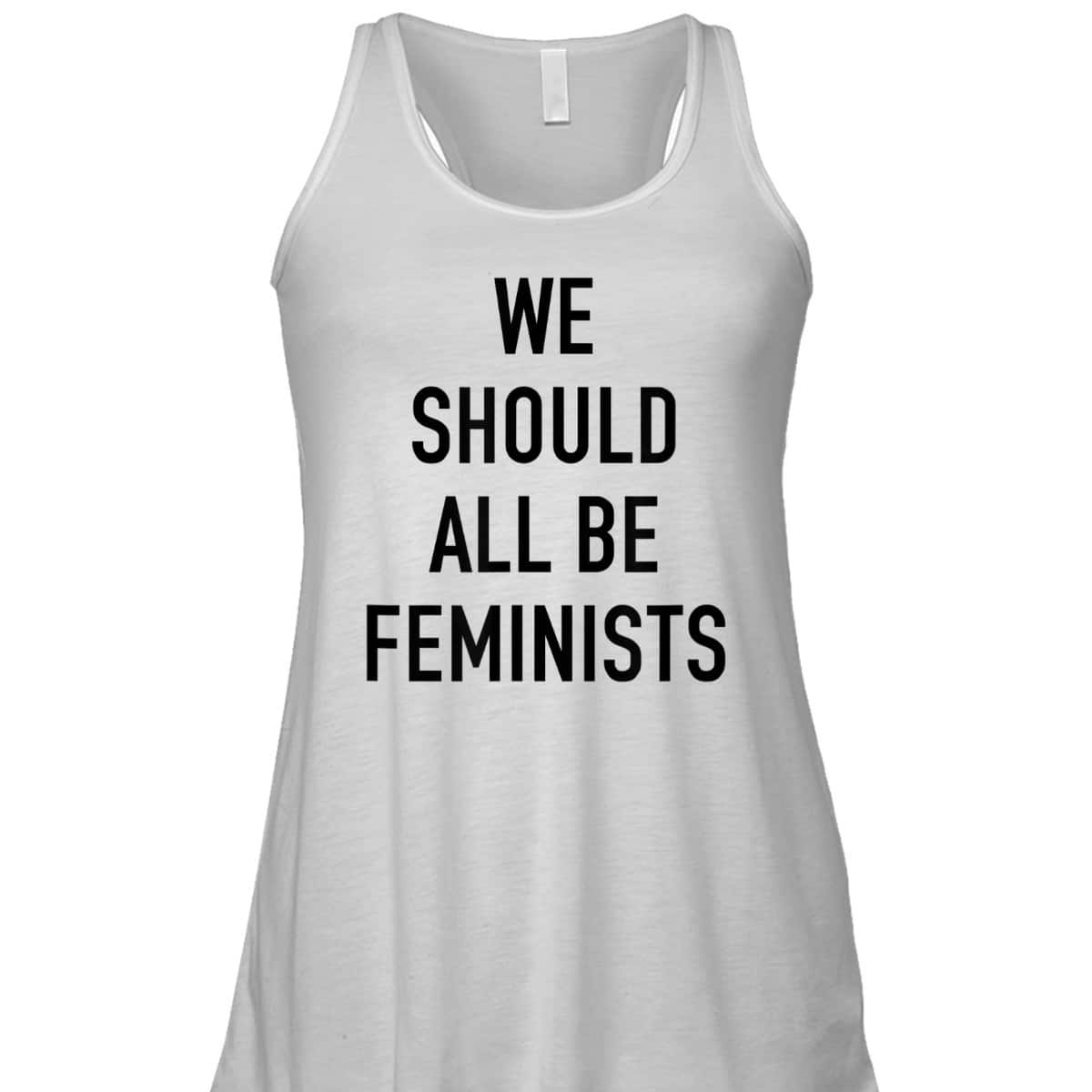 Feminist - We Should All Be Feminists - Feminism T-Shirt Feminist - We Should All Be Feminists - Feminism T-Shirt