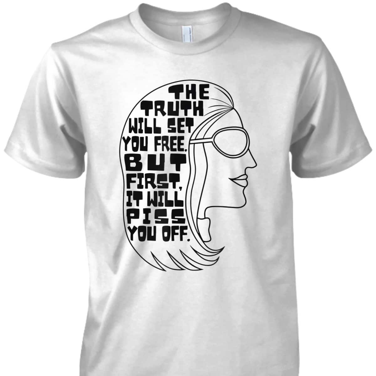 Truth Will Set You Free Feminist Quote Pro-Choice My Body T-Shirt