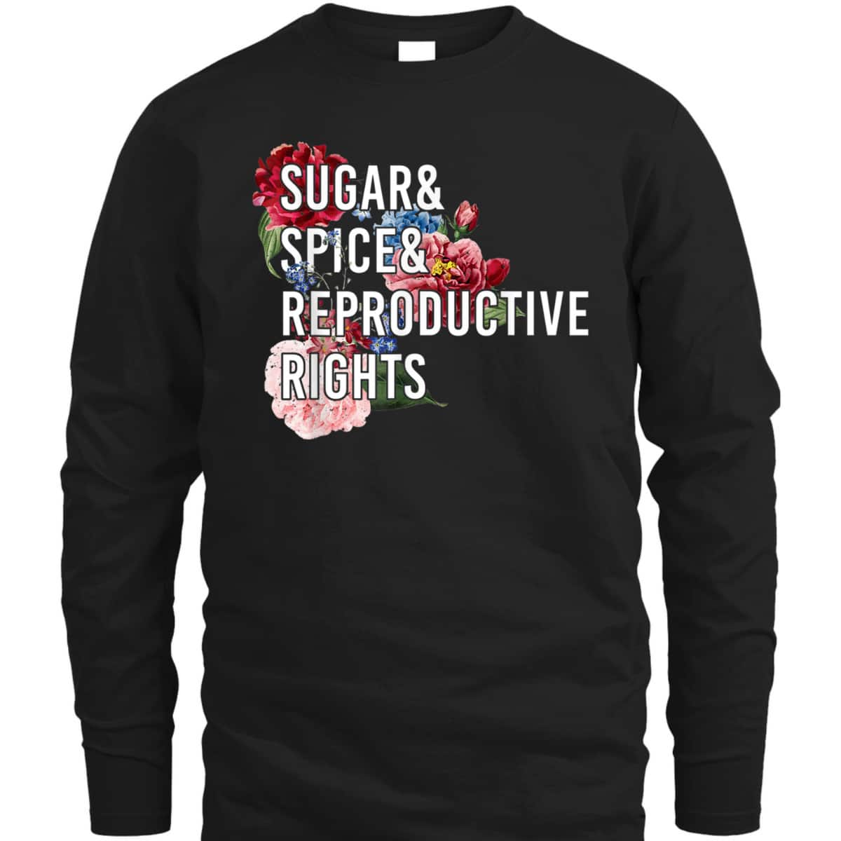 Sugar And Spice And Reproductive Rights Feminist Support T-Shirt Sugar And Spice And Reproductive Rights Feminist Support T-Shirt