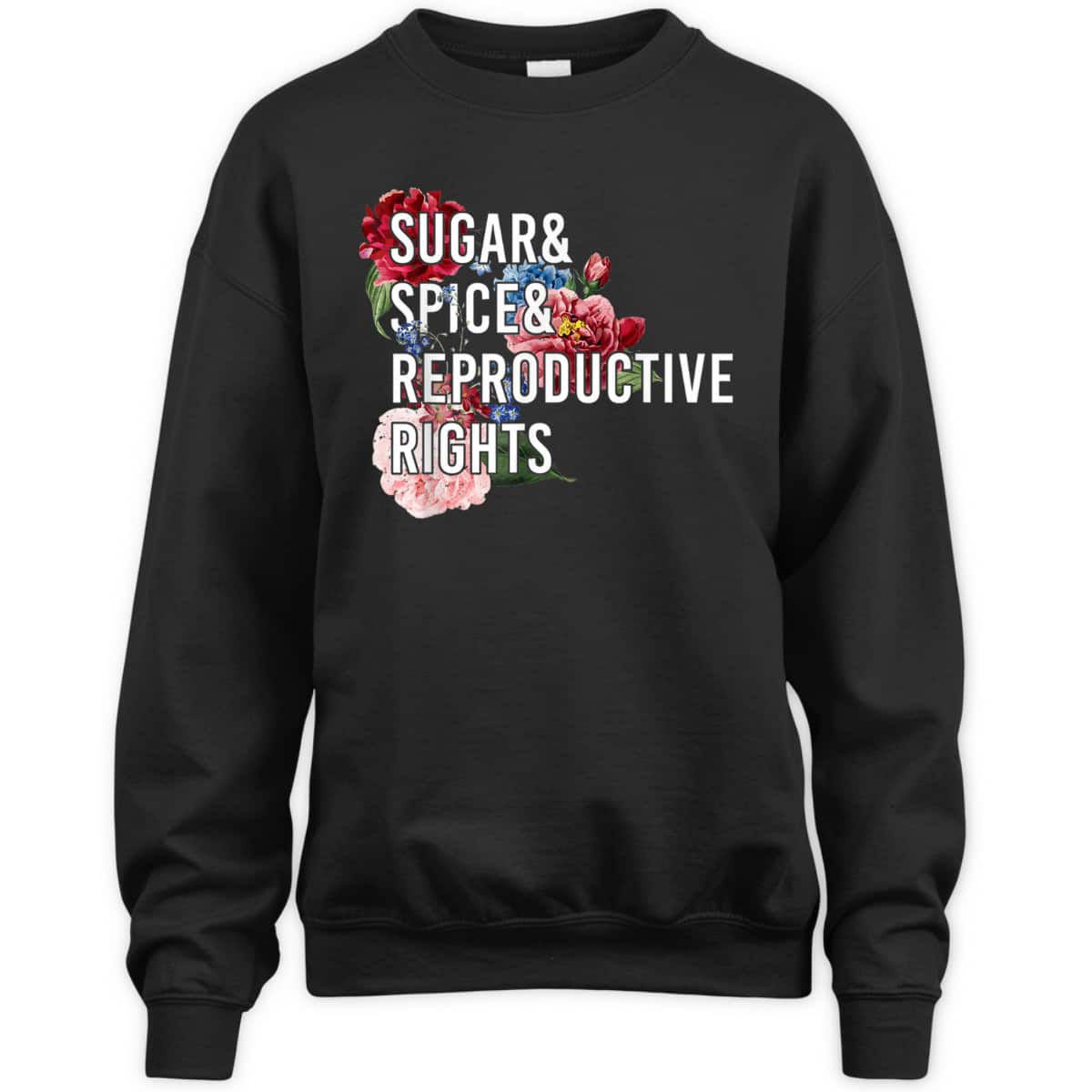 Sugar And Spice And Reproductive Rights Feminist Support T-Shirt Sugar And Spice And Reproductive Rights Feminist Support T-Shirt